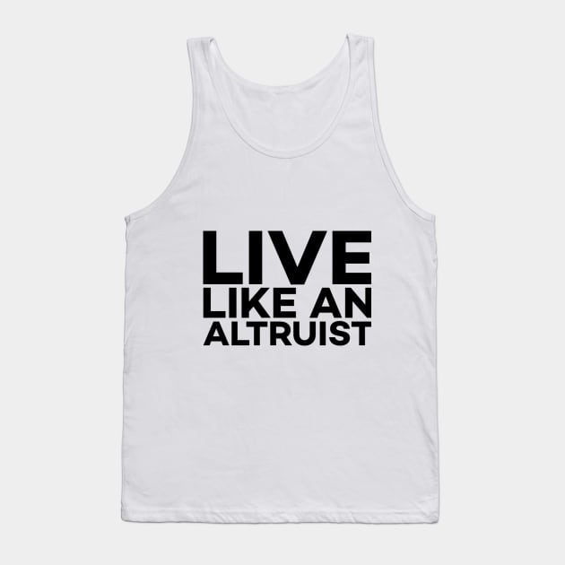 Live like an altruist text art Tank Top by MICRO-X
